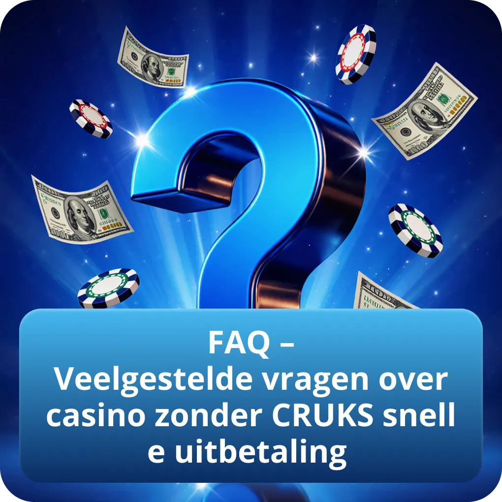FAQ – Veelgestelde vragen over casino zonder CRUKS snelle uitbetaling